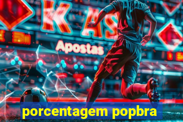 porcentagem popbra