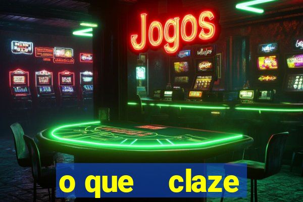 o que    claze