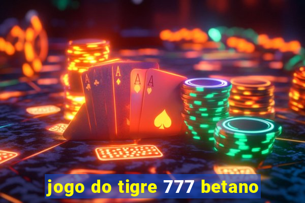 jogo do tigre 777 betano