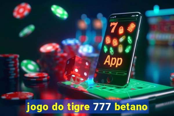 jogo do tigre 777 betano