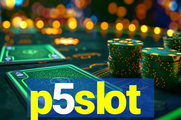 p5slot