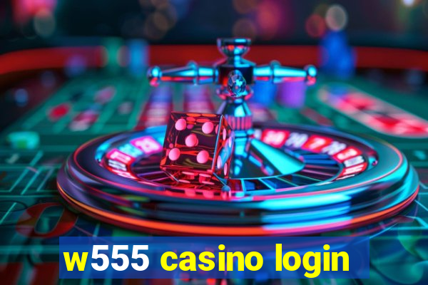 w555 casino login