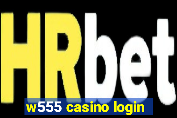 w555 casino login