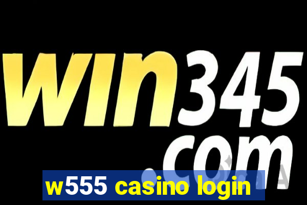 w555 casino login