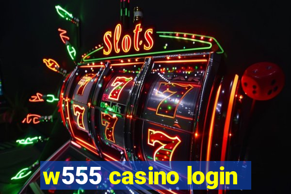 w555 casino login