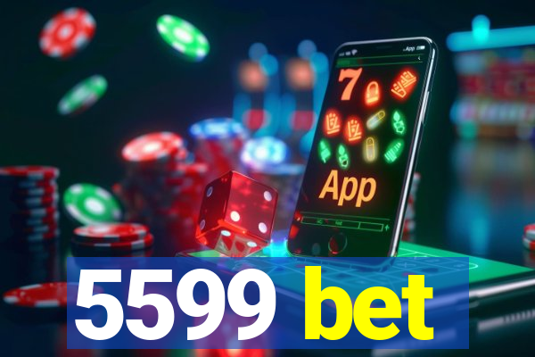 5599 bet