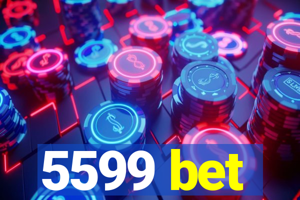 5599 bet