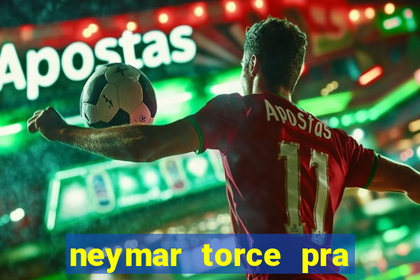 neymar torce pra que time