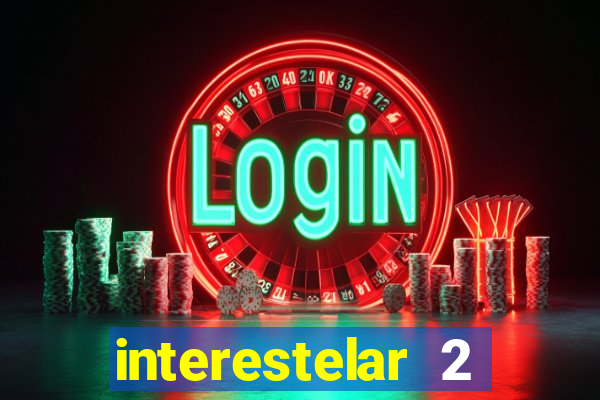 interestelar 2 trailer dublado