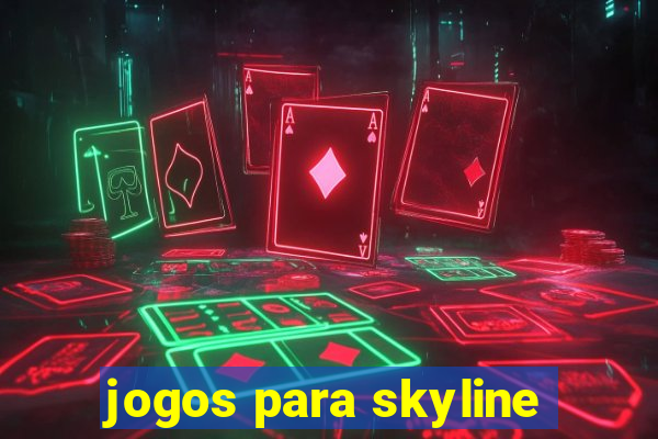 jogos para skyline