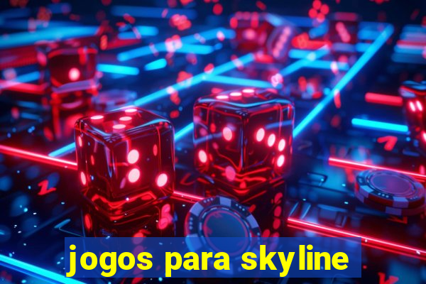 jogos para skyline