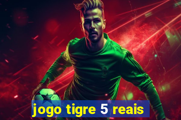 jogo tigre 5 reais