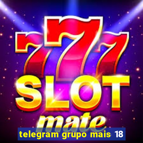 telegram grupo mais 18