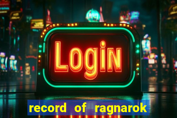 record of ragnarok 3 temporada online dublado