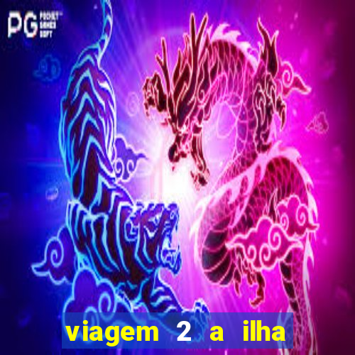 viagem 2 a ilha misteriosa filme completo