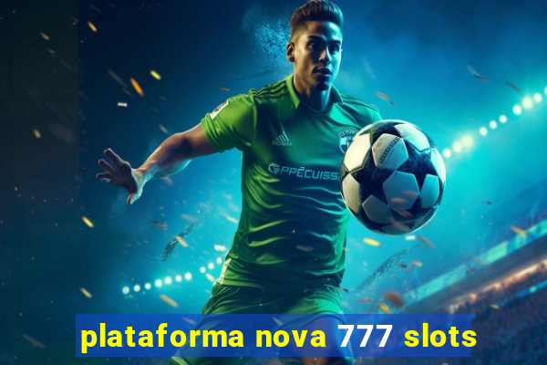 plataforma nova 777 slots