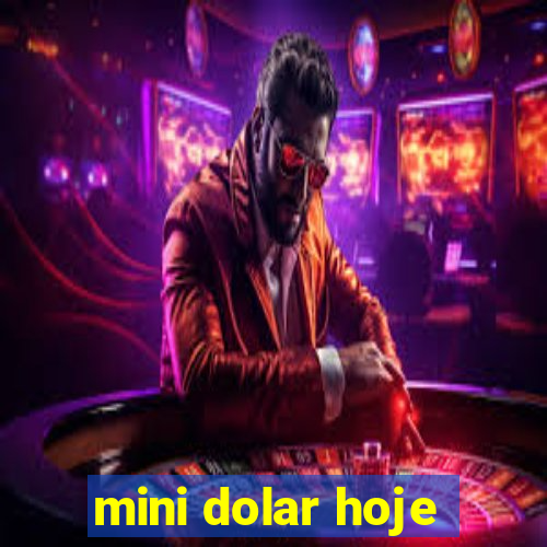 mini dolar hoje