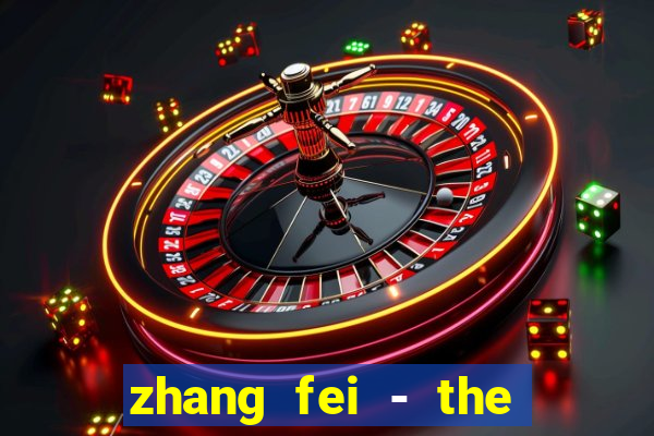 zhang fei - the abandoned son