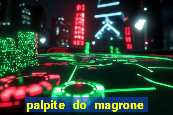 palpite do magrone para federal hoje