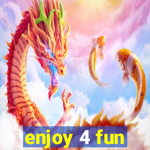 enjoy 4 fun