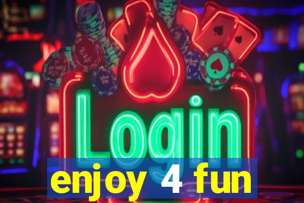 enjoy 4 fun