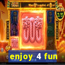 enjoy 4 fun