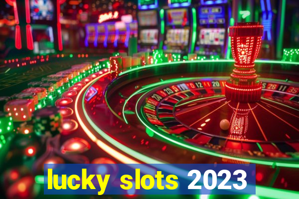 lucky slots 2023