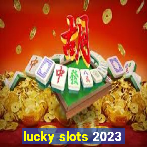 lucky slots 2023