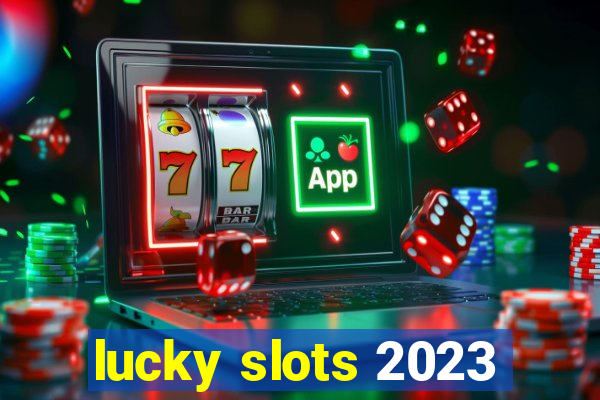 lucky slots 2023