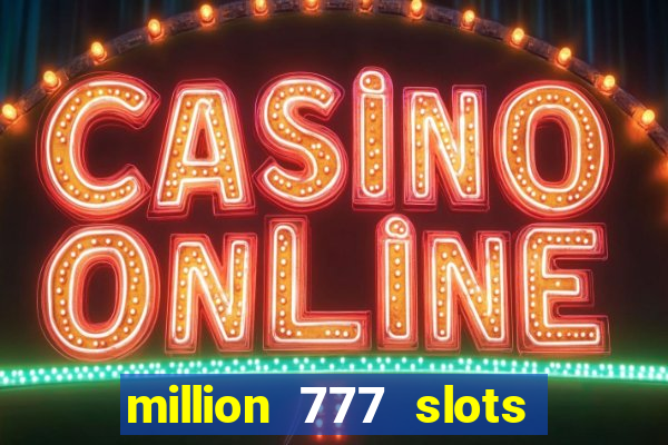 million 777 slots paga mesmo