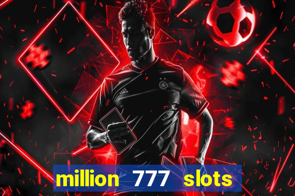 million 777 slots paga mesmo