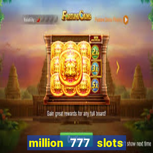 million 777 slots paga mesmo