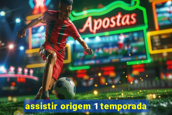 assistir origem 1 temporada