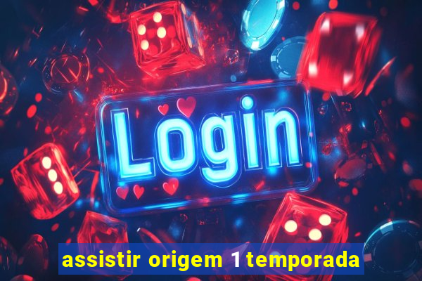 assistir origem 1 temporada