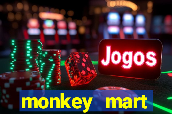 monkey mart dinheiro infinito