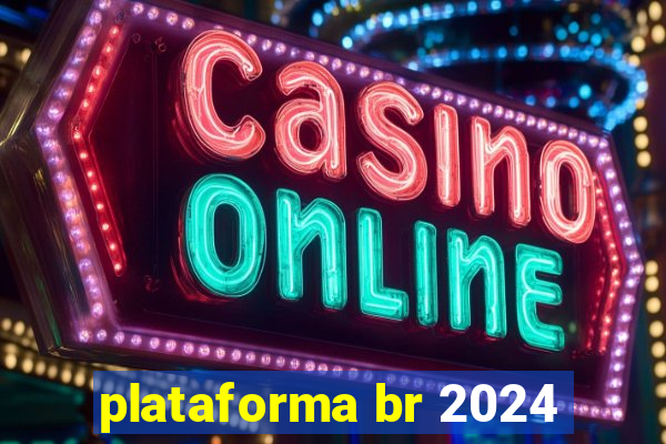 plataforma br 2024