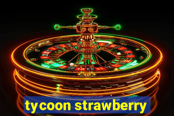 tycoon strawberry