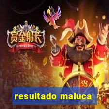 resultado maluca