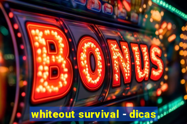 whiteout survival - dicas