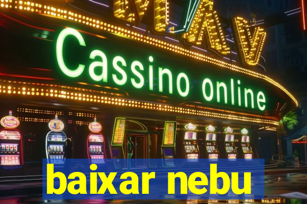 baixar nebu