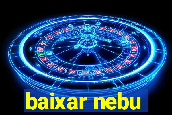 baixar nebu