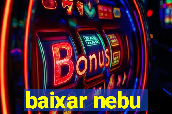 baixar nebu