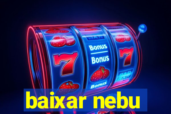 baixar nebu