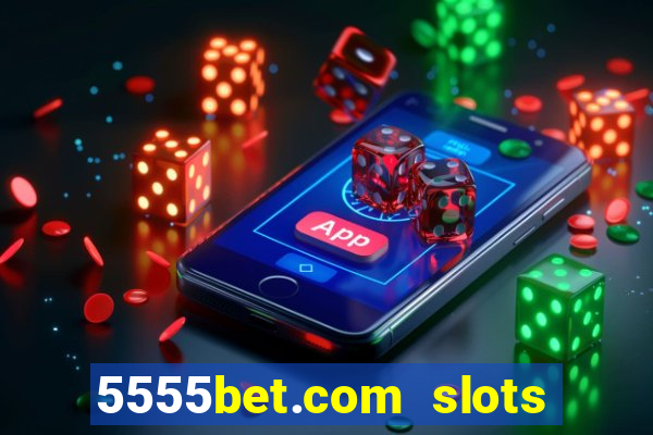 5555bet.com slots marca forte