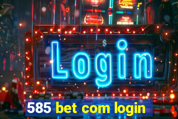 585 bet com login