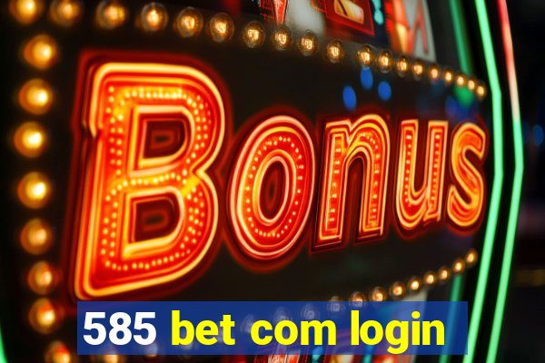 585 bet com login