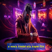 a nova cinderela superflix