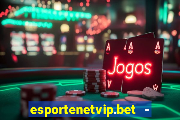 esportenetvip.bet - apostas online