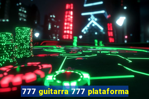 777 guitarra 777 plataforma