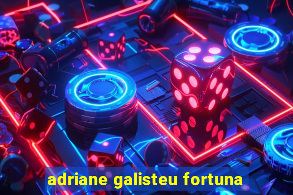 adriane galisteu fortuna